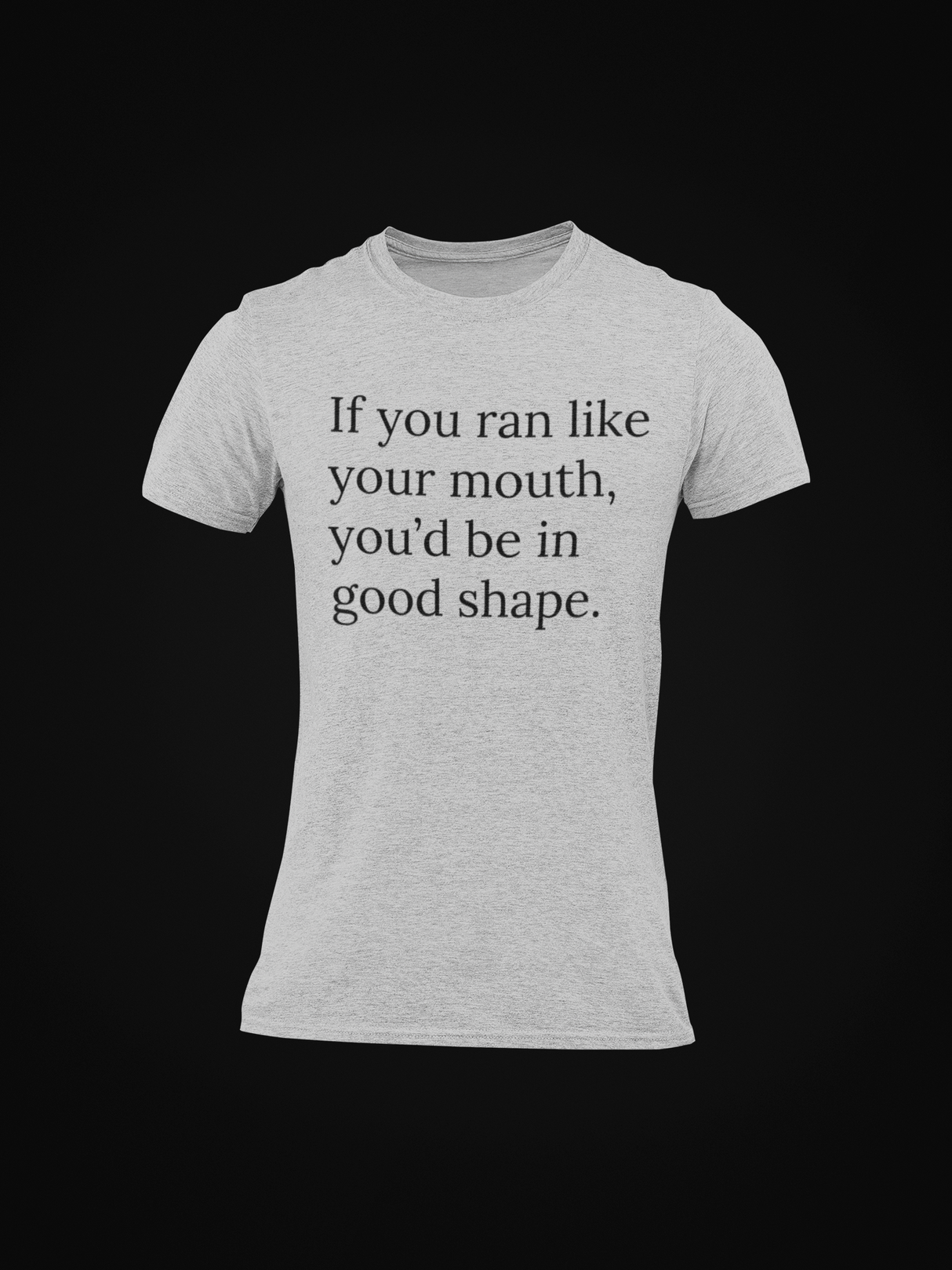 If You Ran Like Your Mouth