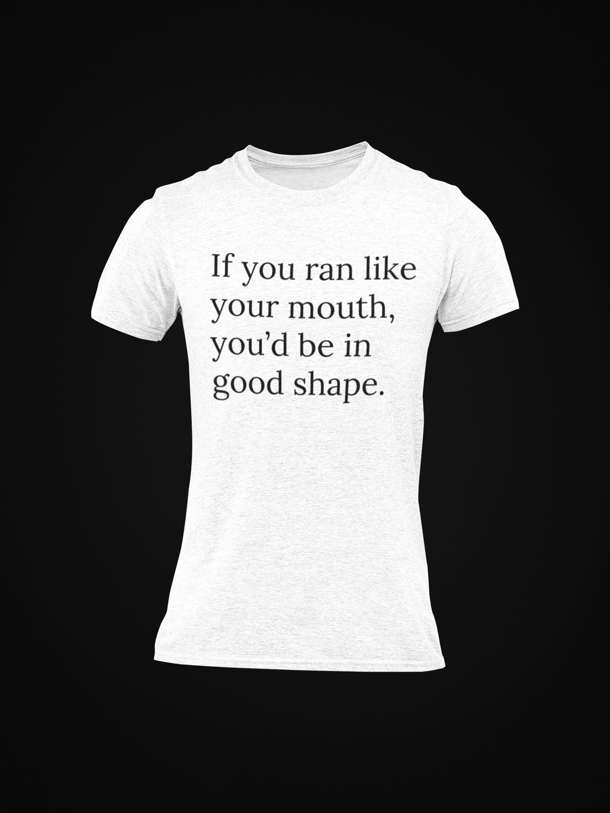 If You Ran Like Your Mouth