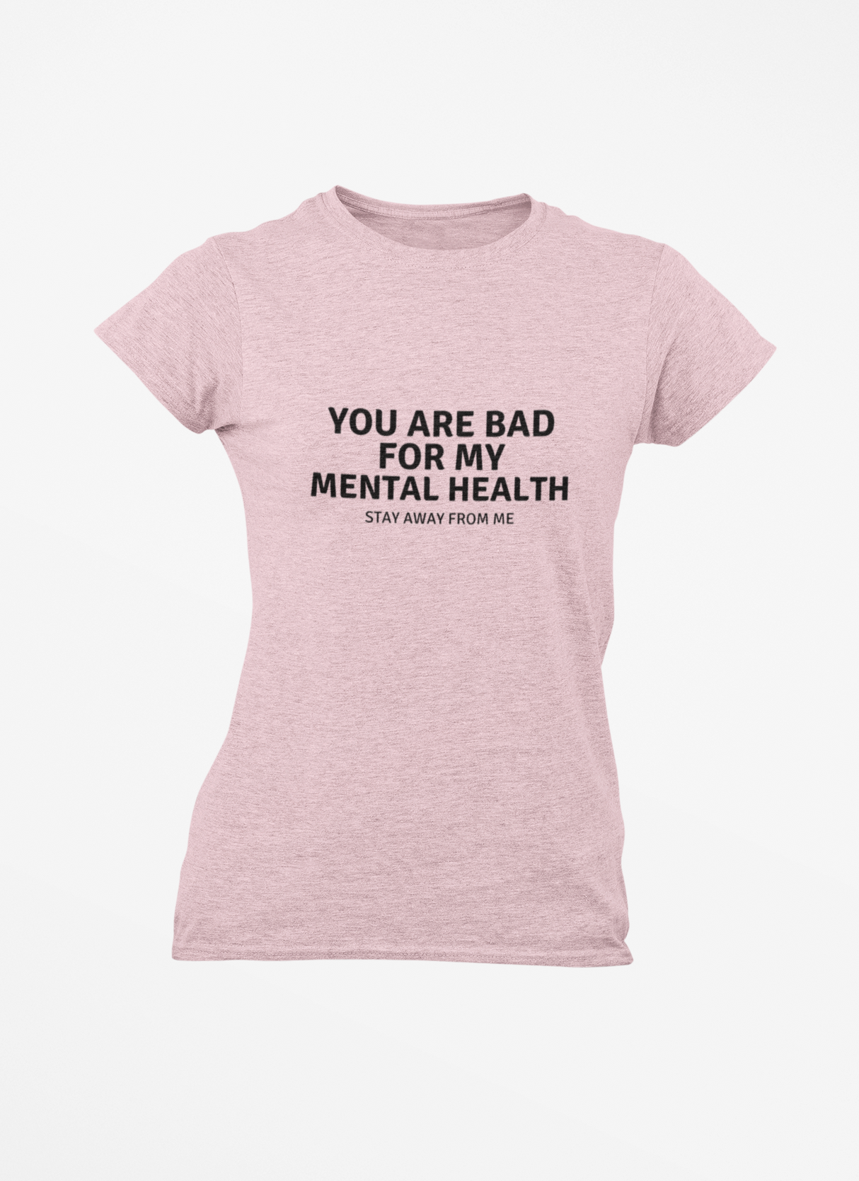 You are not good for my Mental Health