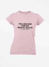 You are not good for my Mental Health